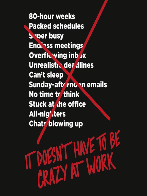 Title details for It Doesn't Have to Be Crazy at Work by Jason Fried - Available